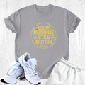 Slow motion is still motion